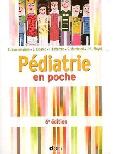 Pédiatrie en poche (6e éd.) E. Bonnemaison, S. Cloarec, F. Labarthe... [et al.] ; avec la collaboration de E. Autret-Leca, S. Baron, S. Benoit... [et al.]