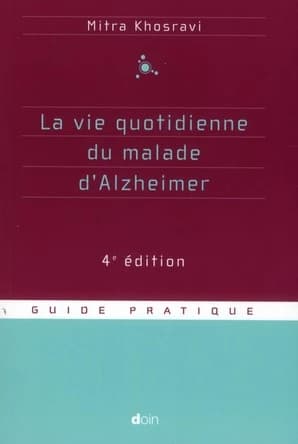 La vie quotidienne du malade d'Alzheimer : guide pratique (4e éd.) Mitra Khosravi