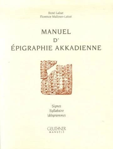 Manuel d'épigraphie akkadienne : signes, syllabaire, idéogrammes (6e éd.) par René Labat