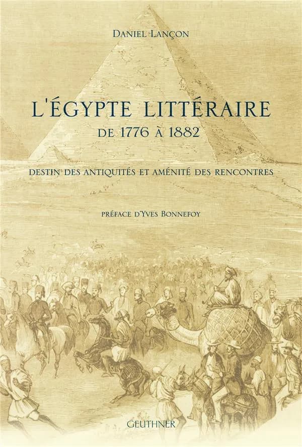 L'Égypte littéraire de 1776 à 1882 : destin des antiquités et aménité des rencontres