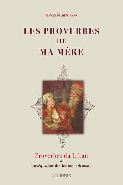 Les proverbes de ma mère : proverbes du Liban & leurs équivalents dans les langues du monde