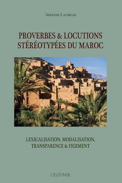 Proverbes & locutions stéréotypées du Maroc : lexicalisation, modalisation, transparence & figement