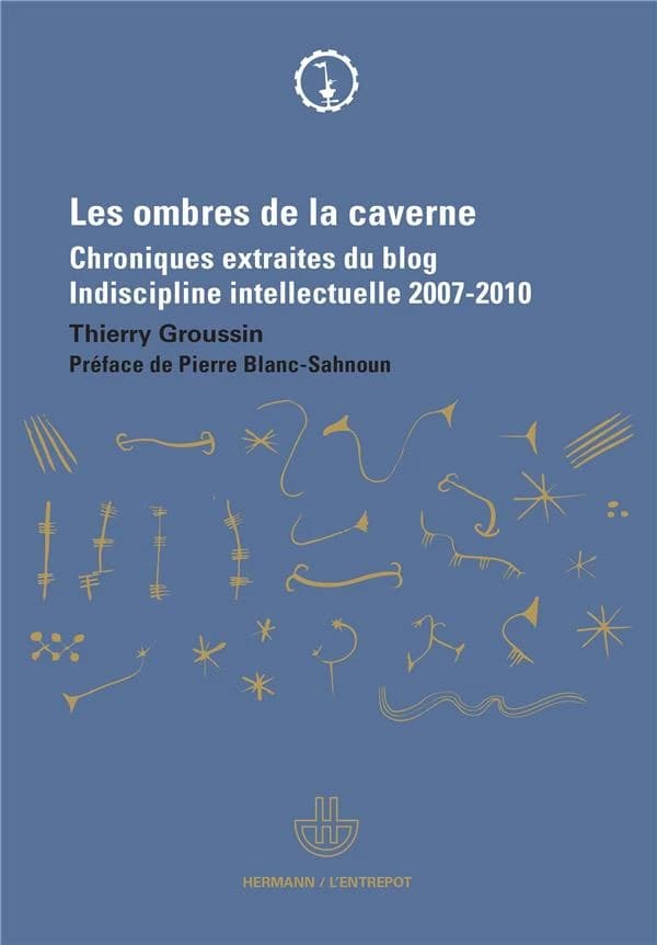 Les ombres de la caverne : chroniques extraites du blog, Indiscipline intellectuelle, 2007-2010
