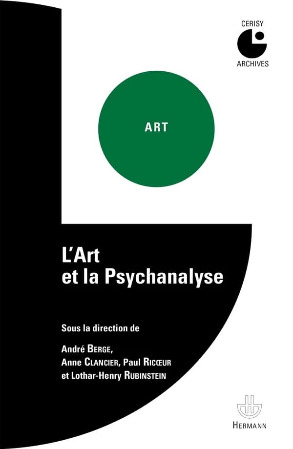 L'art et la psychanalyse : [actes du colloque organisé au Centre culturel international de Cerisy-la-Salle, du 6 au 11 septembre 1962] ([Reproduction en fac-similé]) sous la direction de André Berge, Anne Clancier, Paul Ricoeur & Lothar-Henry Rubinstein ;