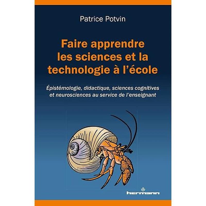 Faire apprendre les sciences et la technologie à l'école : épistémologie, didactique, sciences cognitives et neurosciences au service de l'enseignant