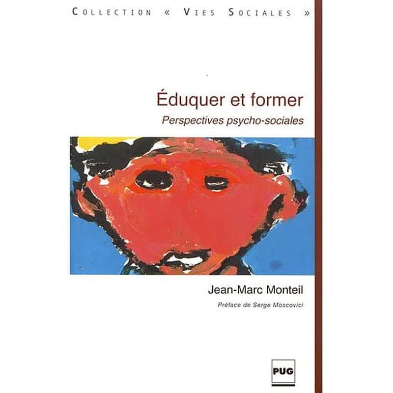 Éduquer et former : perspectives psychosociales (3e éd.) Jean-Marc Monteil ; préf. de Serge Moscovici