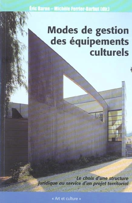 Mode de gestion des équipements culturels : le choix d'une structure juridique au service d'un projet territorial