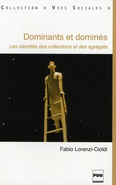 Dominants et dominés : les identités des collections et des agrégats (2e éd.) Fabio Lorenzi-Cioldi