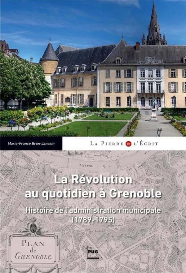 La Révolution au quotidien : histoire de l'administration municipale de Grenoble, 1789-1795