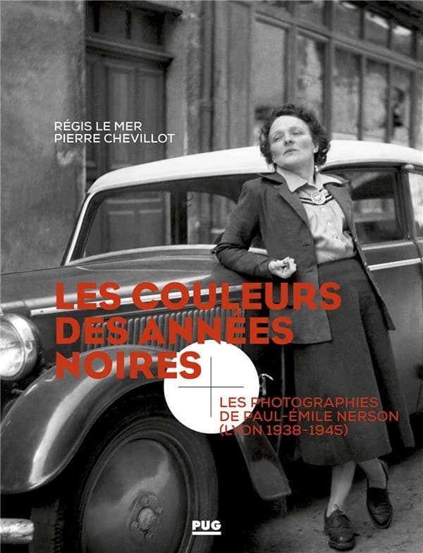 Les couleurs des années noires : les photographies de Paul-Émile Nerson, (Lyon, 1938-1945)