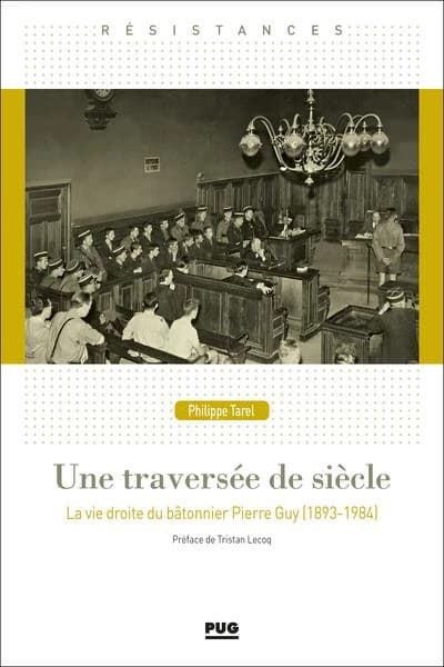 Une traversée de siècle : la vie droite du bâtonnier Pierre Guy, 1893-1984