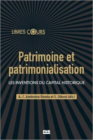 Patrimoines et patrimonialisation : les inventions du capital historique, XIXe-XXIe siècles