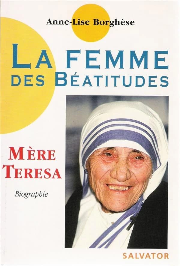 La femme des Béatitudes, mère Teresa : biographie