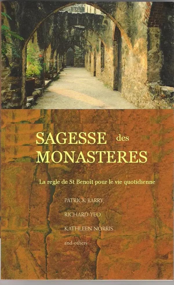 Sagesse des monastères : la Règle de saint Benoît pour la vie de tous les jours : texte intégral de la Règle de saint Benoît dans la traduction de l'Abbaye de Solesmes