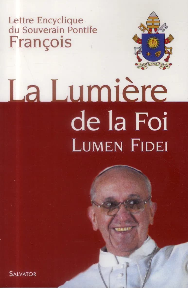 Lumen fidei : lettre encyclique du souverain pontife François aux évêques, aux prêtres et aux diacres, aux personnes consacrées et aux fidèles laïcs sur la foi