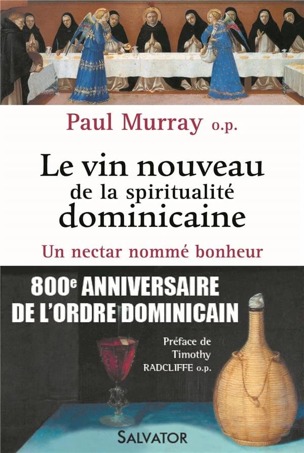 Le vin nouveau de la spiritualité dominicaine : un nectar nommé bonheur (Éd. revue et corrigée) Paul Murray,... ; préface de Timothy Radcliffe,... ; traduit de l'anglais par Monique Briend-Walker et Robert Ansell-Walker
