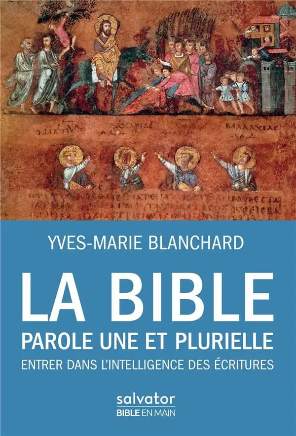 La Bible : parole une et plurielle : entrer dans l'intelligence des Écritures