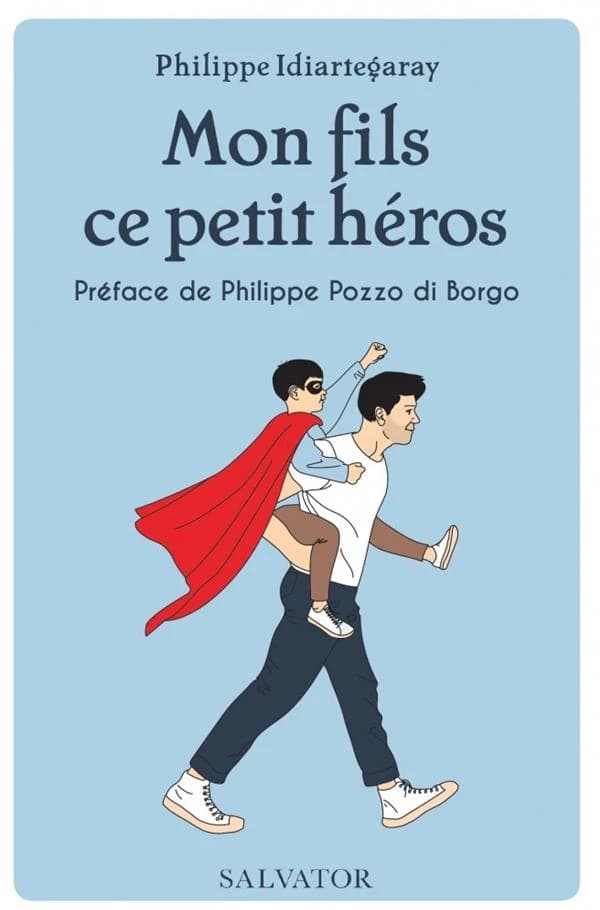 Mon fils, ce petit héros (Éd. revue et augmentée) Philippe Idiartegaray ; préface de Philippe Pozzo di Borgo ; avant-propos d'Étienne Moulron