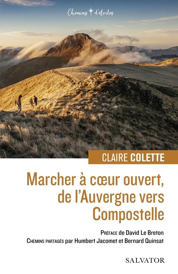 Marcher à coeur ouvert, de l'Auvergne vers Compostelle : chemins partagés par Humbert Jacomet et Bernard Quinsat