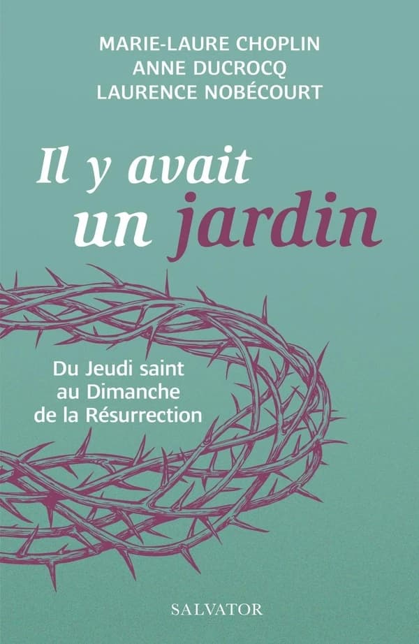 "Il y avait un jardin" : du Jeudi saint au dimanche de la Résurrection