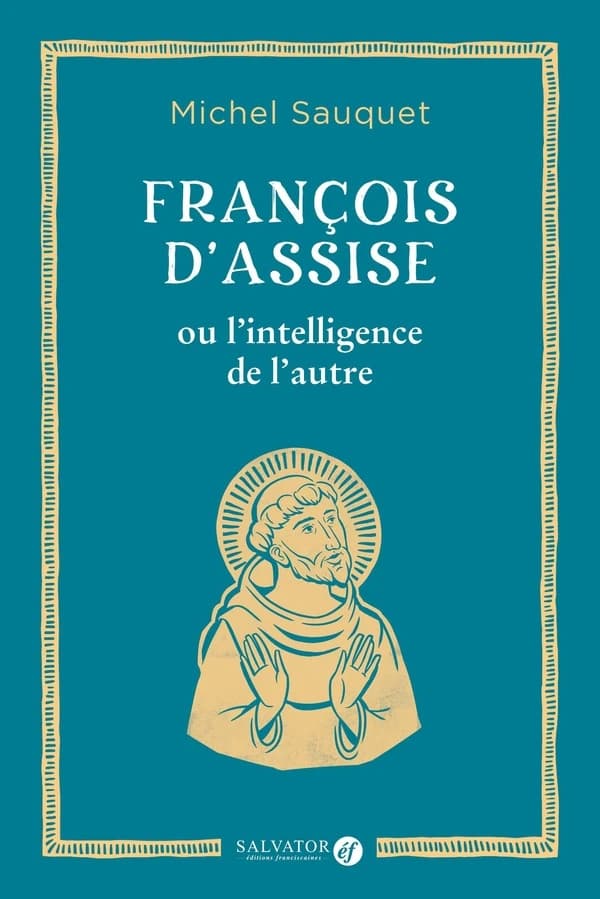 François d'Assise : ou l'intelligence de l'autre