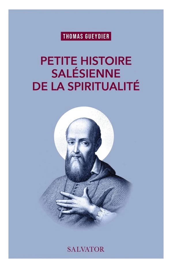 Petite histoire de la spiritualité : A l'école de saint François de Sales