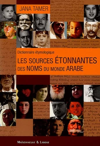 Les sources étonnantes des noms du monde arabe : dictionnaire étymologique