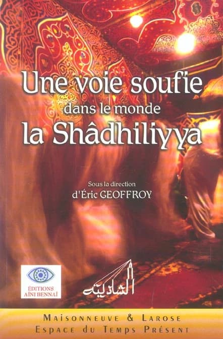 Une voie soufie dans le monde : la Shâdhiliyya : [actes du colloque, Bibliothèque d'Alexandrie, 2003]