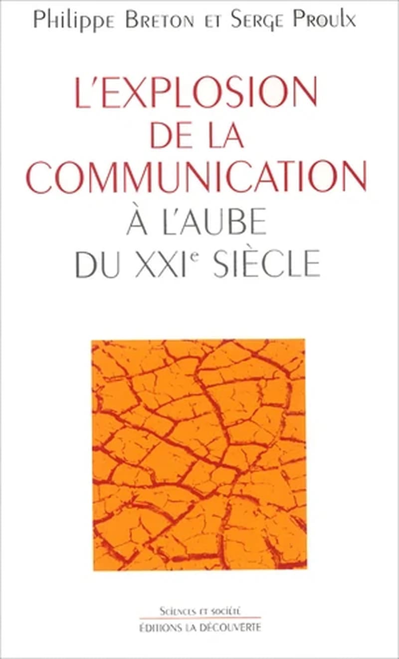 L'explosion de la communication à l'aube du XXIe siècle ([Nouv. éd. ref.]) Philippe Breton et Serge Proulx