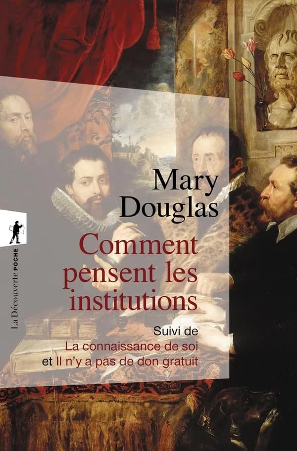 Comment pensent les institutions ; suivi de La connaissance de soi ; et Il n'y a pas de don gratuit ([Nouv. éd.]) Mary Douglas ; [préf. par Georges Balandier] ; [trad. de l'anglais par Anne Abeillé]