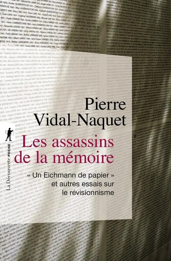 Les assassins de la mémoire : "Un Eichmann de papier" et autres essais sur le révisionnisme (Éd. rev. et augm.) Pierre Vidal-Naquet ; postf. de Gisèle Sapiro