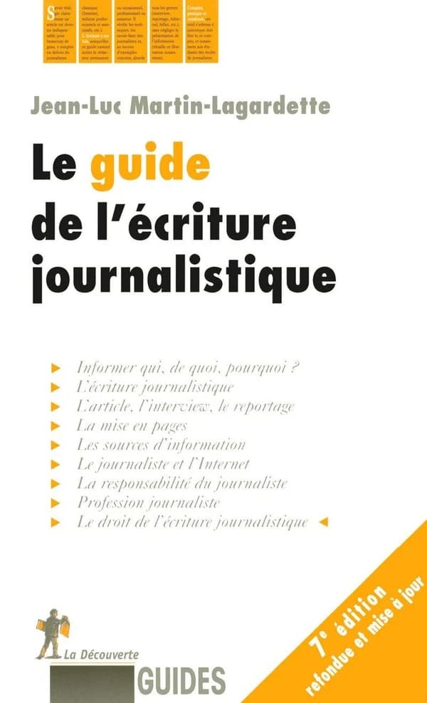 Le guide de l'écriture journalistique (7e éd. refondue et mise à jour) Jean-Luc Martin-Lagardette ; [avec la collaboration d'Emmanuel Derieux]