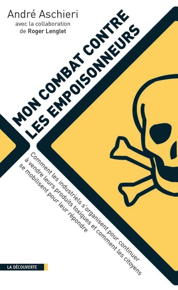 Mon combat contre les empoisonneurs : comment les industriels s'organisent pour continuer à vendre leurs produits toxiques et comment les citoyens se mobilisent pour leur répondre