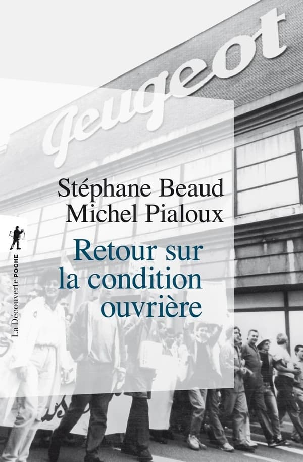 Retour sur la condition ouvrière : enquête aux usines Peugeot de Sochaux-Montbéliard ([Nouvelle éd.]) Stéphane Beaud, Michel Pialoux