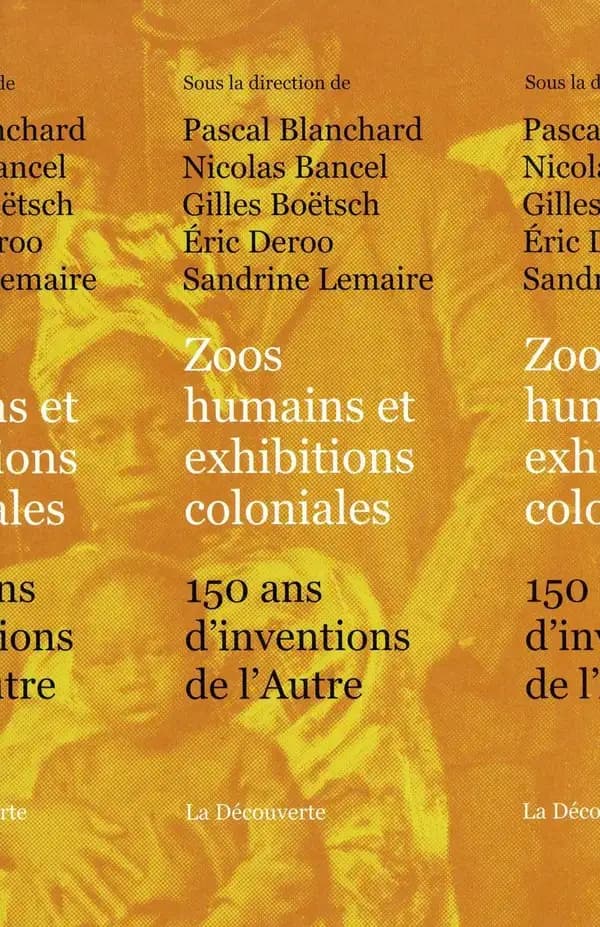 Zoos humains et exhibitions coloniales : 150 ans d'inventions de l'autre (Éd. entièrement refondue et augmentée) sous la direction de Pascal Blanchard, Nicolas Bancel, Gilles Boëtsch... [et al.] ; postface de Charles Fordsdick [i.e. Forsdick]