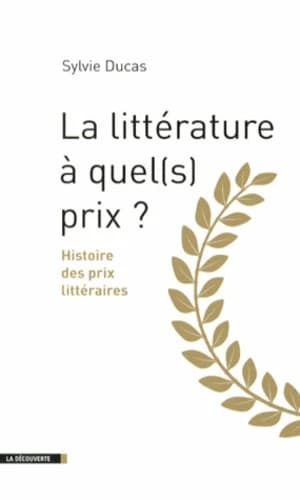 La littérature à quel(s) prix : histoire des prix littéraires