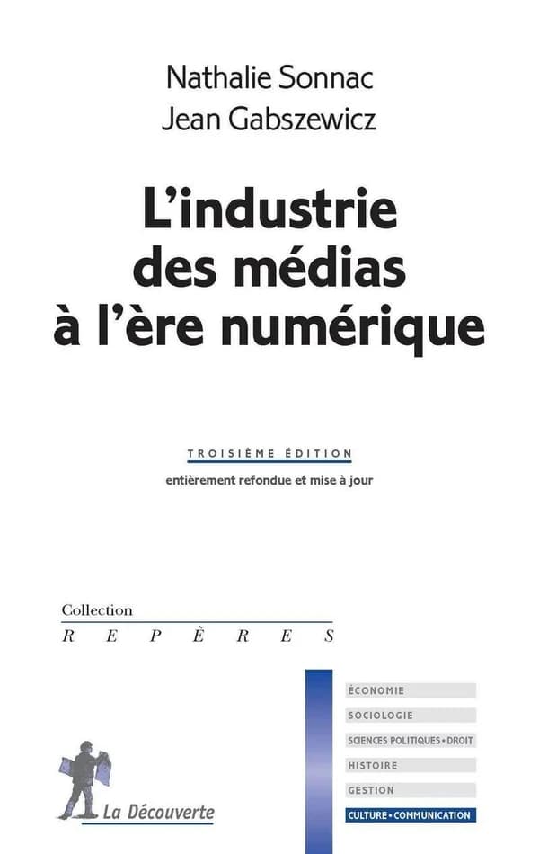 L'industrie des médias à l'ère numérique (3e éd. [entièrement refondue et mise à jour]) Nathalie Sonnac, Jean Gabszewicz