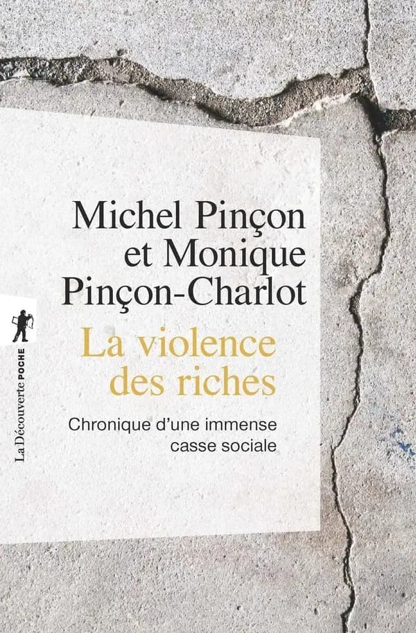 La violence des riches : chronique d'une immense casse sociale ([Nouvelle éd.]) Michel Pinçon, Monique Pinçon-Charlot