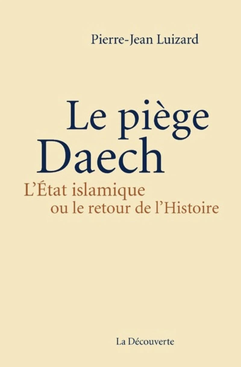 Le piège Daech : l'État islamique ou le retour de l'histoire