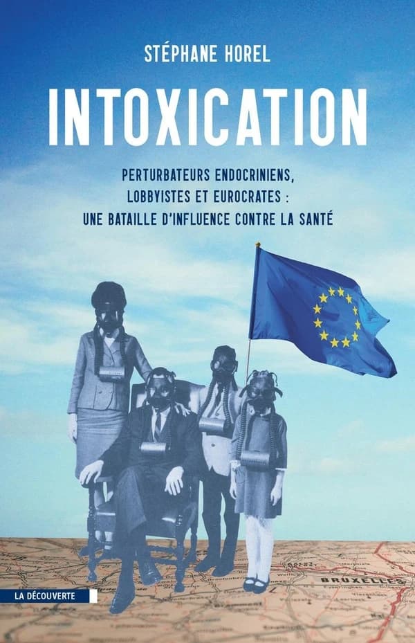 Intoxication : perturbateurs endocriniens, lobbyistes, eurocrates, une bataille d'influence contre la santé