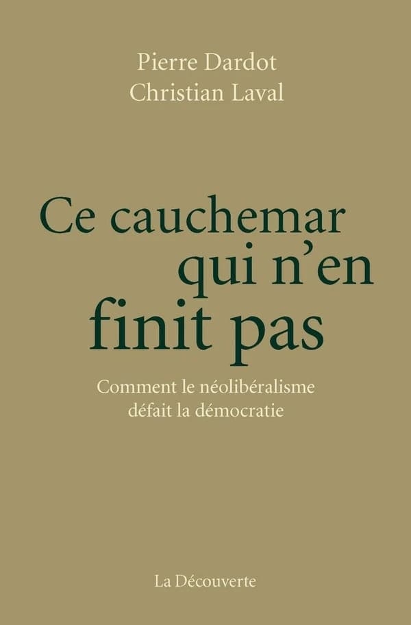 Ce cauchemar qui n'en finit pas : comment le néolibéralisme défait la démocratie