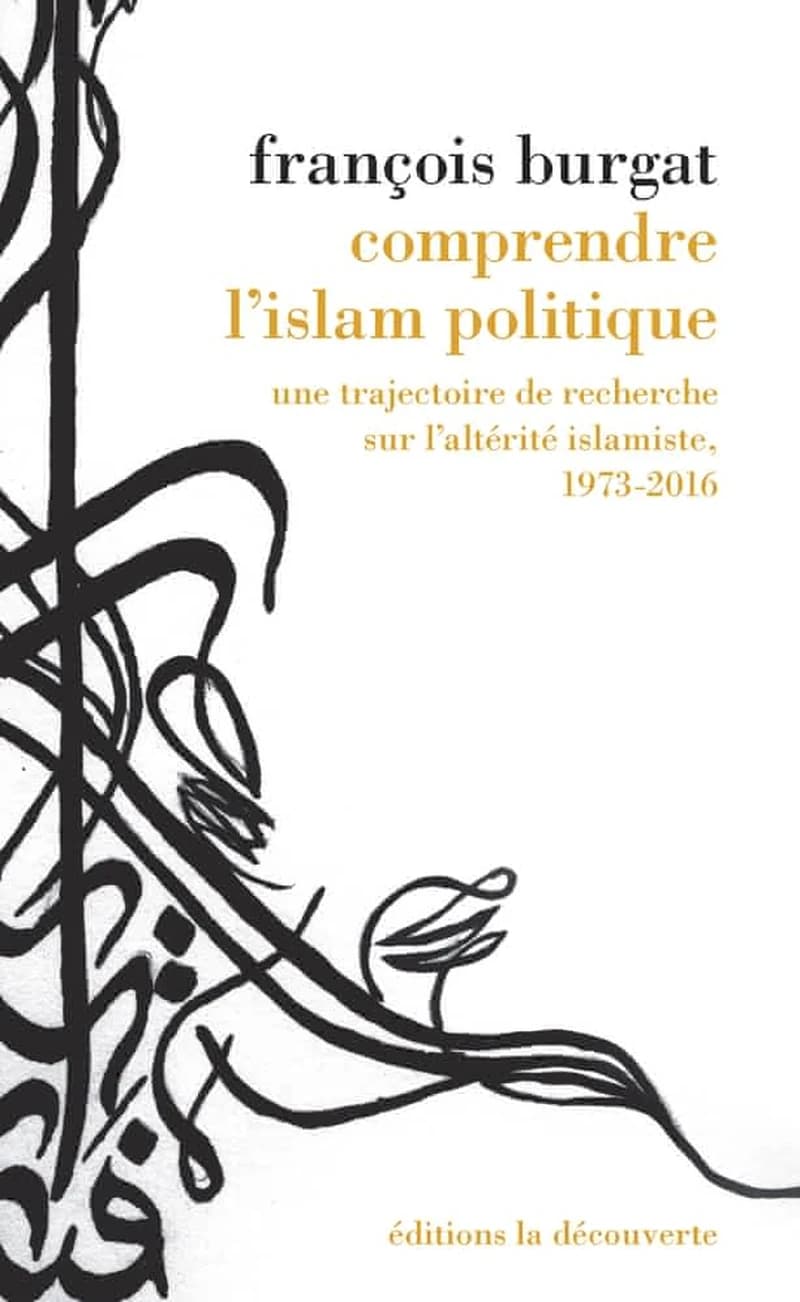 Comprendre l'Islam politique : une trajectoire de recherche sur l'altérité islamiste, 1973-2016