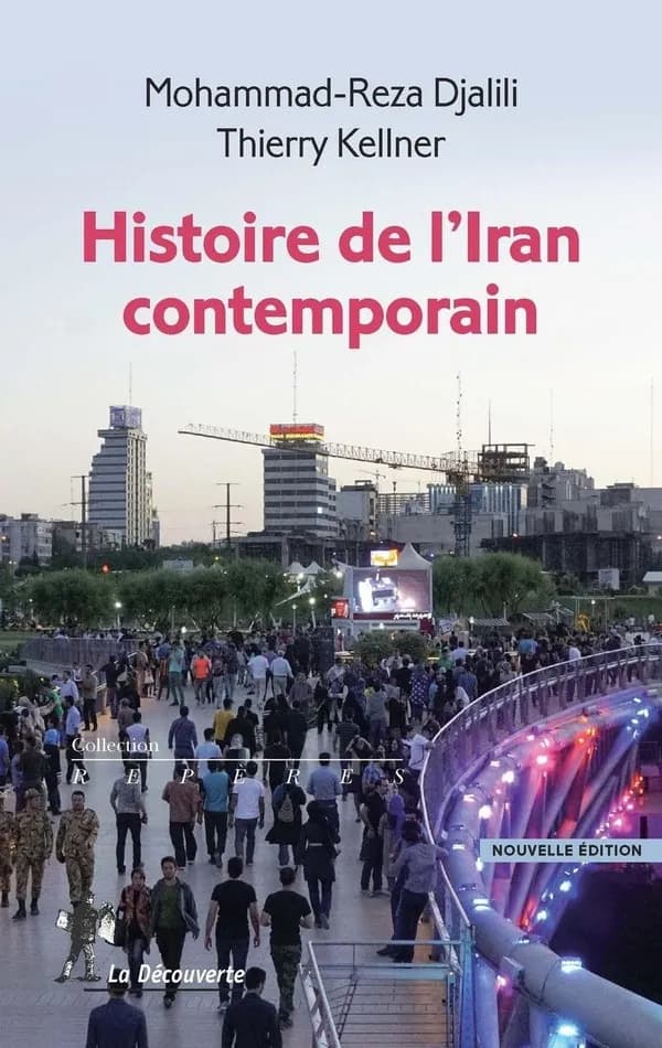 Histoire de l'Iran contemporain (Nouvelle éd.) Mohammad-Reza Djalili, Thierry Kellner