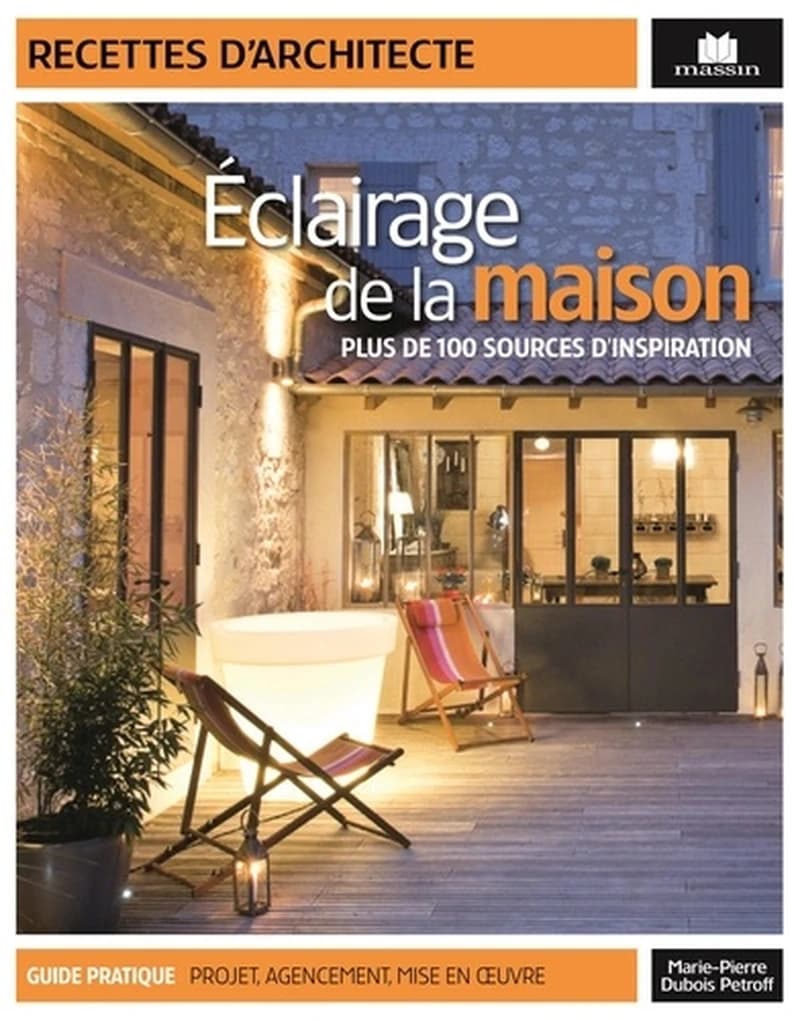 Éclairages de la maison : intérieurs & extérieurs : guide pratique, réglementation, choix des ampoules, adresses