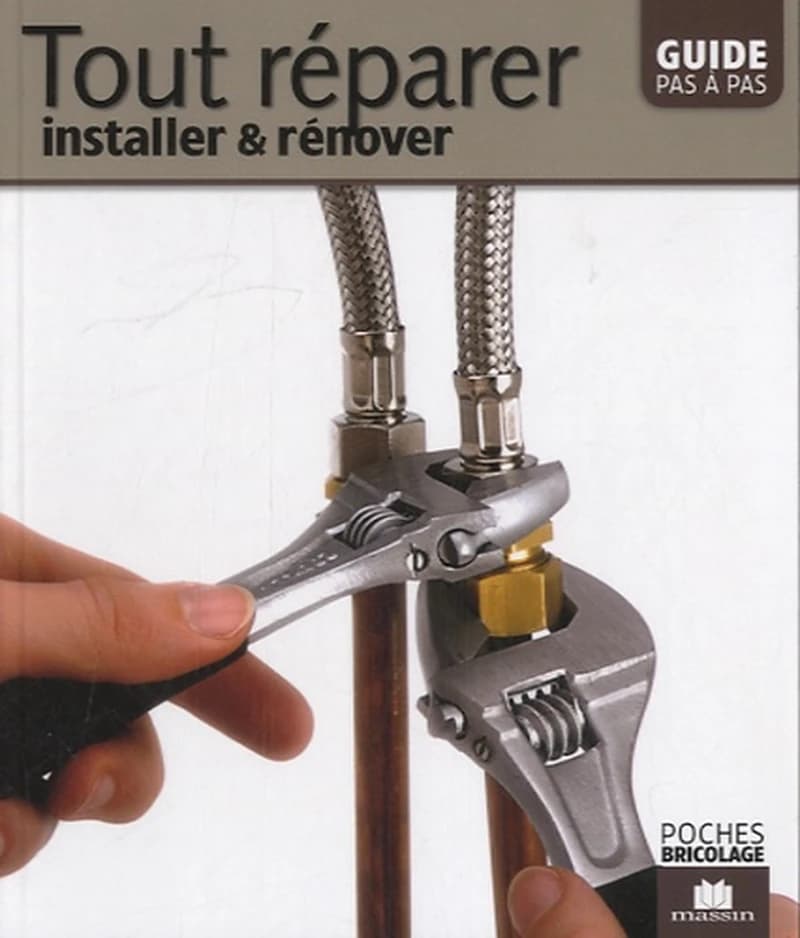 Tout réparer, installer et rénover  - Guide pas à pas