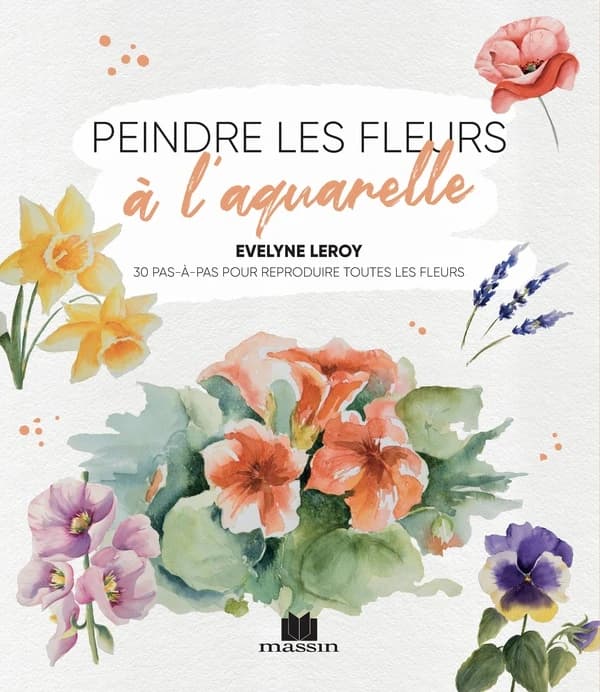 Peindre les fleurs à l'aquarelle : 30 pas-à-pas pour reproduire toutes les fleurs