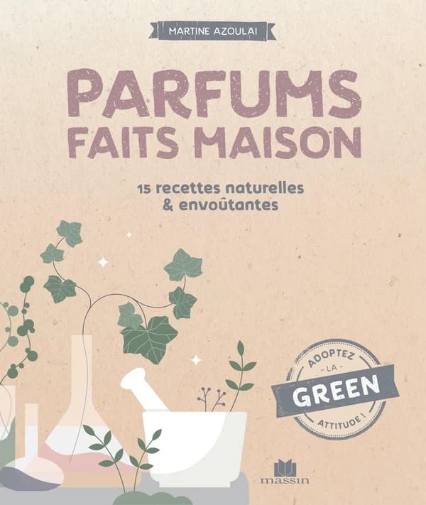 Parfums faits maison : 30 recettes naturelles & envoûtantes