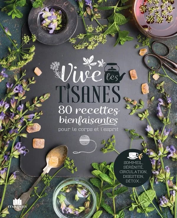 Vive les tisanes : 80 recettes bienfaisantes pour le corps et l'esprit...