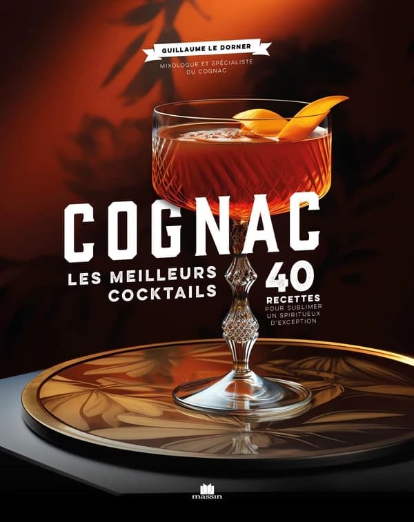 Cognac : les meilleurs cocktails : 40 recettes pour sublimer un spiritueux d'exception