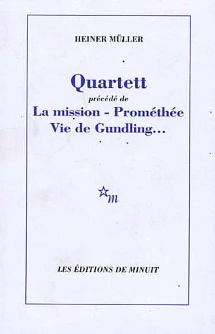 Quartett ; précédé de La mission ; Prométhée ; Vie de Gundling...